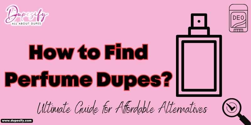 How to Find Perfume Dupes Ultimate Guide for Affordable Alternatives