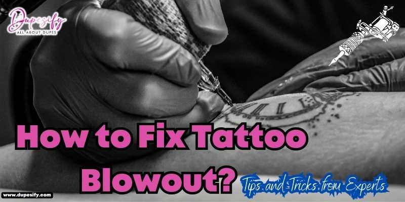 How to Fix Tattoo Blowout Tips and Tricks from Experts