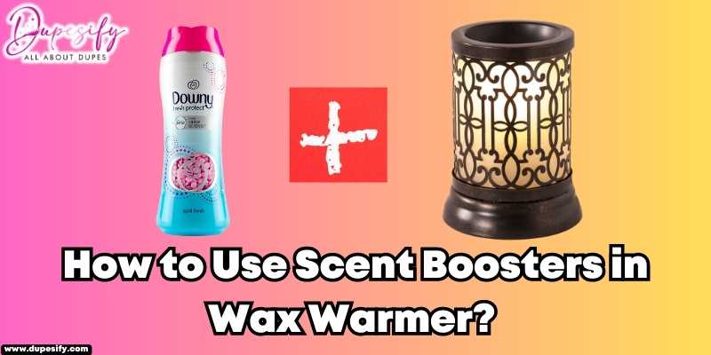 How to Use Scent Boosters in Wax Warmer? Guide And Steps