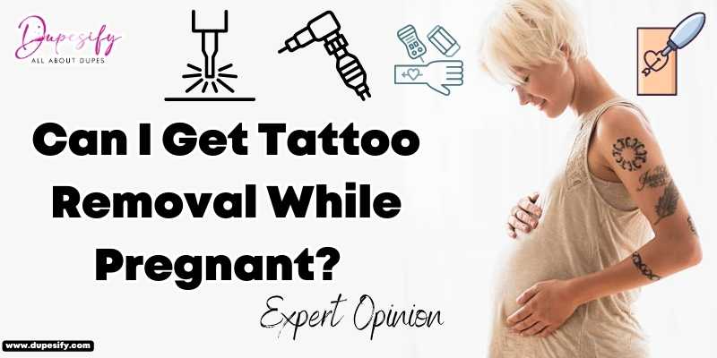 Can I Get Tattoo Removal While Pregnant? Expert Opinion