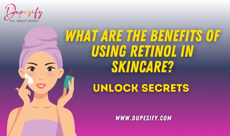 What are the Benefits of Using Retinol in Skincare? Unlock Secrets