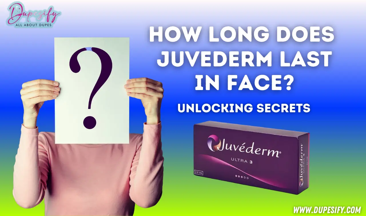 How Long Does Juvederm Last in Face?