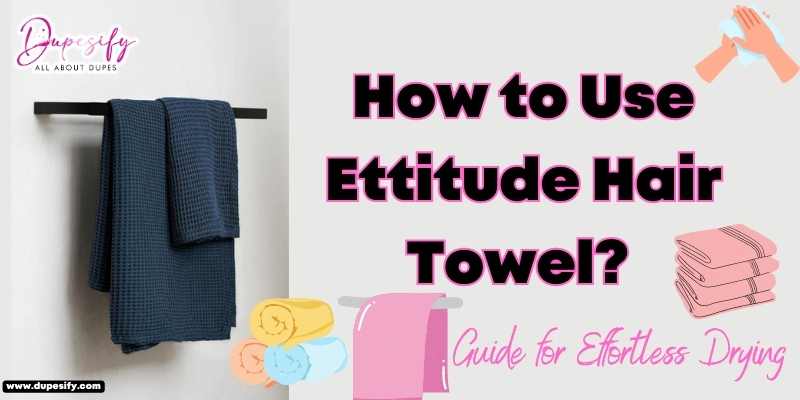 How to Use Ettitude Hair Towel? Steps and Tips