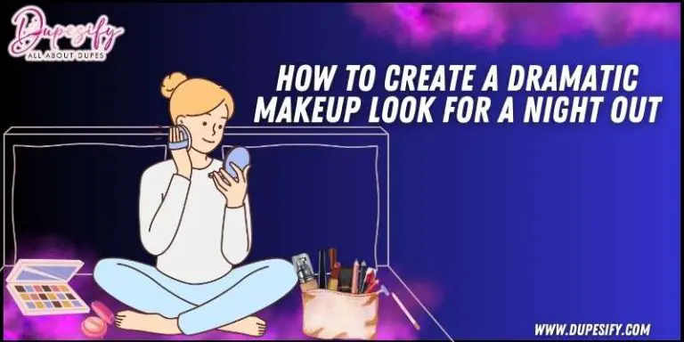 How to Create a Dramatic Makeup Look for a Night Out? Expert Tips