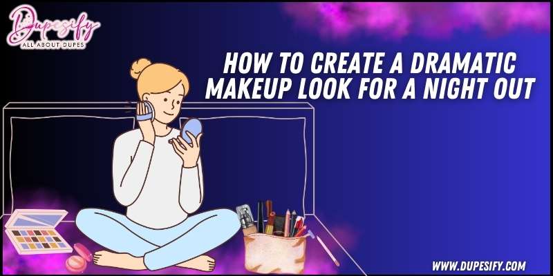 How to Create a Dramatic Makeup Look for a Night Out