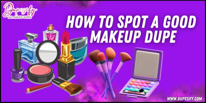 How to Spot a Good Makeup Dupe