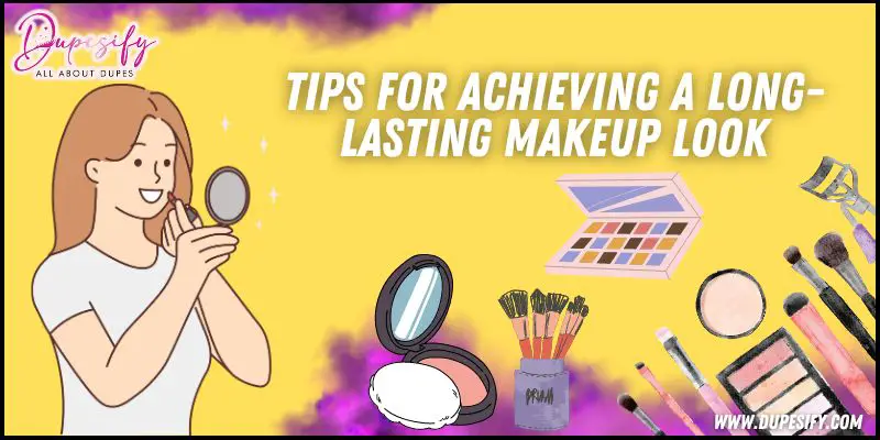 Tips for Achieving a Long-Lasting Makeup Look
